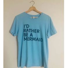 a blue shirt that says i'd rather be a mermaid