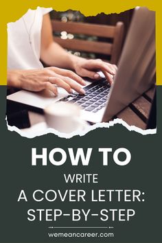 a person typing on a laptop with the title how to write a cover letter step - by - step