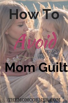 mother and daughter sitting in tall grass with text overlay how to avoid an add mom guilt