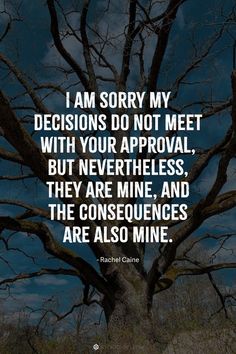 a tree with the words i am sorry my decision do not meet with your approval, but