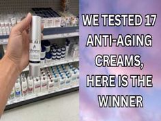 a person is holding an anti - aging cream in front of a store shelf with the words, we tested 17 anti - aging creams, here is the winner