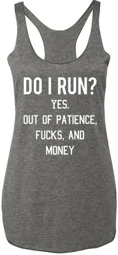 a women's tank top that says do i run? yes out of patience, fuks and money