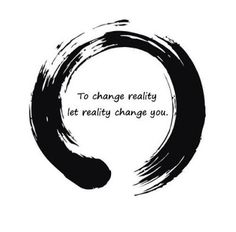 the words to change reality let reality change you in black ink on a white background