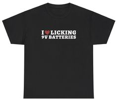 I Love Heart Licking 9V Batteries T Shirt Funny Sarcastic Out Of Pocket Meme Tee Funny Tshirts Aesthetic, I Heart Shirts Aesthetic, Funny Crop Tops Shirts, Funny Things To Buy, Silly Graphic Tees, Silly T Shirts, Funny T-shirt, Cursed T Shirts, Oddly Specific Shirts