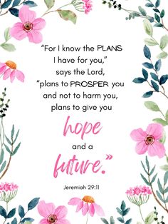 the bible verse with pink flowers and green leaves on it, says for i know the plans