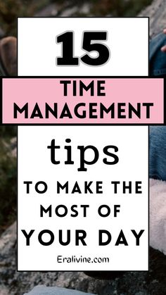 a person sitting on rocks with the text 15 time management tips to make the most of your day