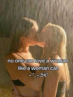 two women kissing in the rain with one saying no one can love a woman like a woman