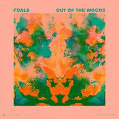 an orange and green painting with the words foals out of the woods on it