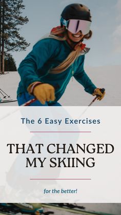 a person on skis in the snow with text that reads, the 6 easy exercises that changed my skiing