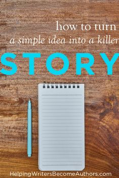 a notepad and pen on top of a wooden table with the words how to turn a simple idea into a killer story