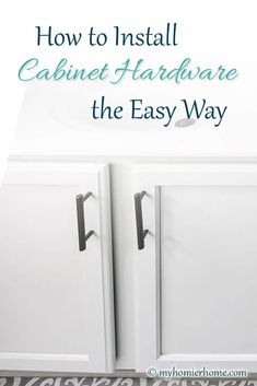 a white cabinet with the words how to install cabinet hardware the easy way on it