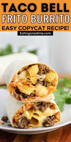 two burritos stacked on top of each other with text overlay that reads taco bell frito burrito easy copycat recipe