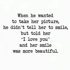 a poem written in black and white with the words'when he wanted to take her picture, he didn't tell her to smile, but told her i love you