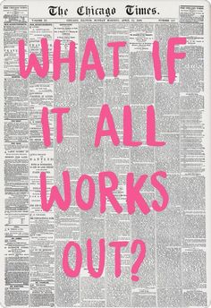 an old newspaper with the words what if it all works out? written in pink