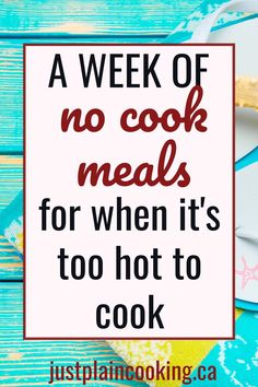 the words, a week of no cook meals for when it's too hot to cook