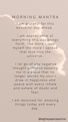 Repeat daily to begin the day with a positive and clear mindset. Small moments and positive narratives of self are great to feel confident within.  #mantra #patience #grace #acceptance #grace # peace #harmony #guidance #motivation #daily #reminder #dailyreminder #positive #gratitude #affirmation #affirmations #quote #quotes #selfgrowth #positive #progress #perspective #eightlegs #eight #legs #inspo #heart #yoga #insight #higherself #practice #sing #encouraging #mindfullness #iphone # Morning Mantras Affirmations, Good Memory Affirmations, Affirmations For Happiness And Peace, Singing Affirmations, Patience Affirmations, Gratitude Mantra, Yoga Gratitude, Clear Mindset, Yoga Affirmations