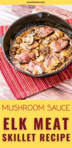 elk meat in a creamy sauce with mushrooms in cast iron skillet Elk Loin Recipes, Elk Spaghetti, Venison Medallions, Elk Stew, Recipe For 2 People, Hunting Recipes, Moose Meat