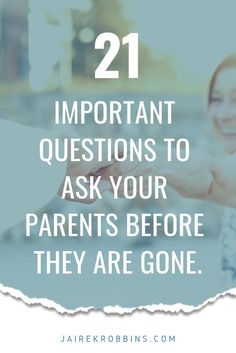 two women holding hands with the text 21 important questions to ask your parents before they are gone