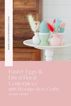 easter eggs and feathered floral centerpieces with woodpecker's crafts learn more