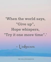 a quote that reads, when the world says give up hope whispers try it one more time