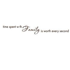 a white wall with the words time spent with family is worth every second