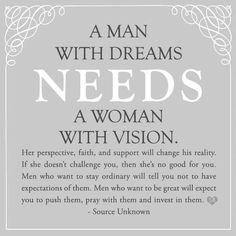 a man with dreams needs a woman with vision