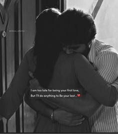 two people hugging each other with the caption i am too late for being your first love but i do anything to be your last