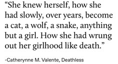 a quote that reads she knew herself how she had slowly over years, become a cat, a wolf, a snake, anything