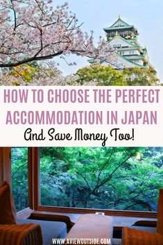 a window with the words how to choose the perfect accommodations in japan and save money too