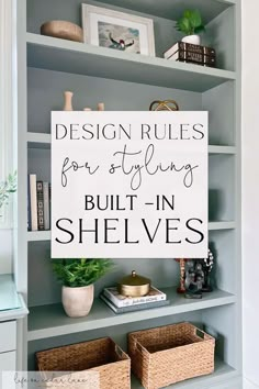 a book shelf with baskets and books on it that says design rules for styling built - in shelves