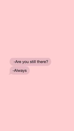 two text bubbles with the words are you still there? - always on pink background