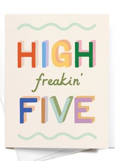 a card with the words high freakin'five in multicolored letters on it