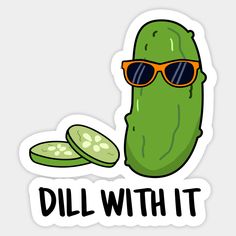 a pickle with sunglasses and the words dillwith it