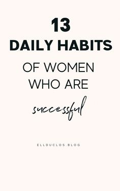 the words 13 daily habitts of women who are successful on white and black background