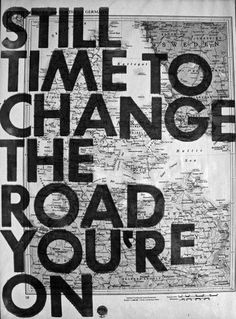 a black and white poster with the words change the road you're on it