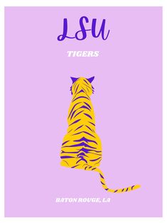 a purple and yellow poster with a tiger on it's back, the words lsu tigers