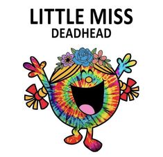 a poster with the words little miss deadhead written in black and rainbow colors on it