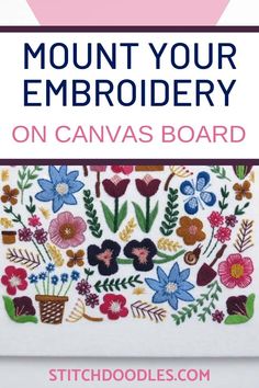 the front cover of a cross stitch book with flowers on it and text that reads, mount your embroidery on canvas board