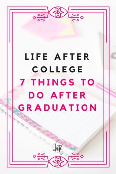 a notebook with the words life after college 7 things to do after graduation on it