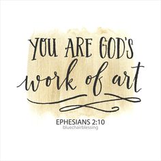 a wooden sign that says, you are god's work of art ephesians 2 10