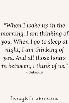 a quote that says when i wake up in the morning, i am thinking of you