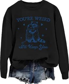 You're Weird I'll Keep You Sweatshirt, You re Weird I ll Keep You Sweatshirt, You're Weird I'll Keep You Shirt Cute Shirt Designs, Special Clothes, Screen Printing Designs, Clothes Women, Learning Tools, T Shirts With Sayings, Top Fashion Brands, Casual Attire, Inspirational Tattoos