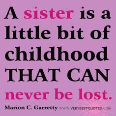 a sister is a little bit of childhood that can never be lost quote by marion g garretty