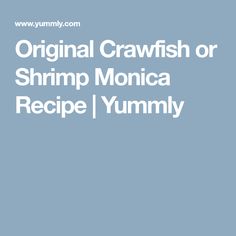 the original crawfish or shrimp monica recipe is shown in white on a blue background