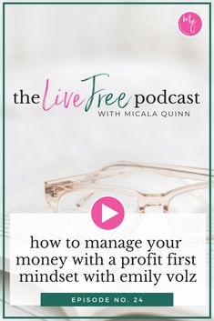 the live free podcast with mica quinn on how to manage your money with a profit first mindset