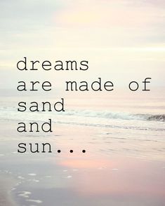 a quote on the beach that says, dreams are made of sand and sun