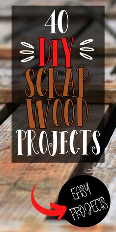 the words 40 diy scrap wood projects with an arrow pointing up to it's center