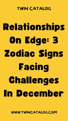 Relationships On Edge: 3 Zodiac Signs Facing Challenges In December