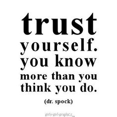 a quote that says trust yourself, you know more than you think do