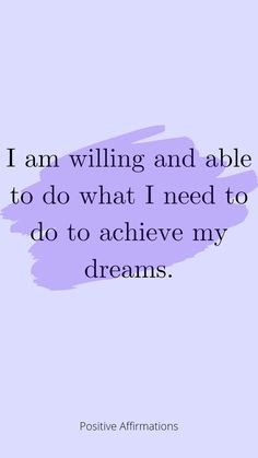 a quote that says i am wiling and able to do what i need to do to achieve my dreams